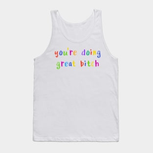 you’re doing great bitch Tank Top